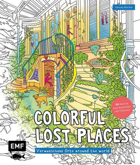 Colorful Lost Places – Verwunschene Orte around the world - Tannaz Afschar Kaboli