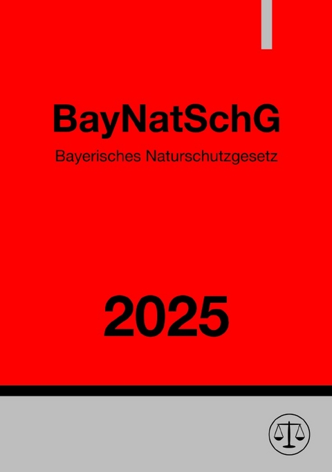 Bayerisches Naturschutzgesetz - BayNatSchG 2025 - Ronny Studier