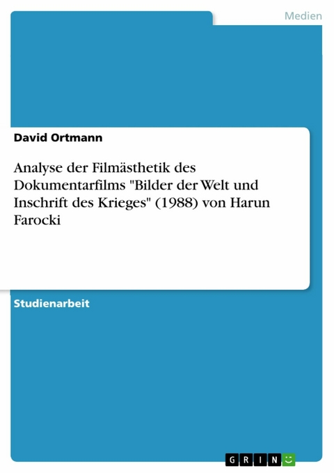 Analyse der Filmästhetik des Dokumentarfilms 'Bilder der Welt und Inschrift des Krieges' (1988) von Harun Farocki -  David Ortmann