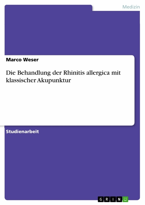 Die Behandlung der Rhinitis allergica mit klassischer Akupunktur -  Marco Weser