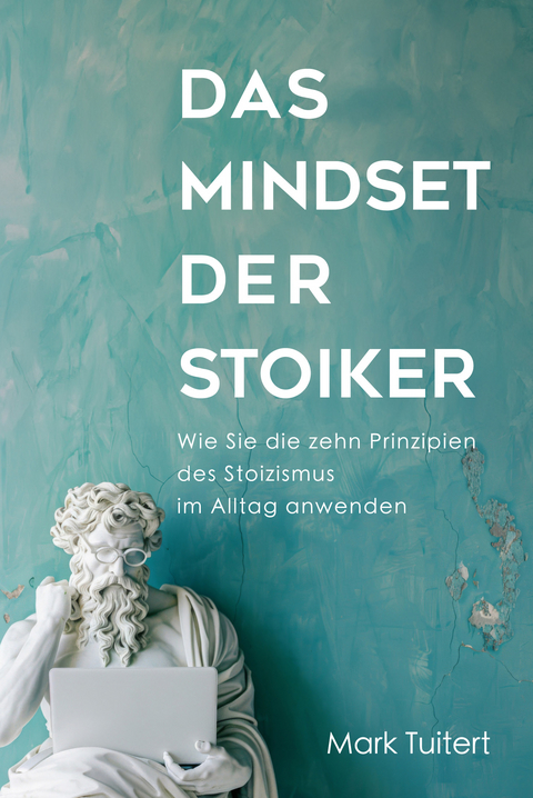 Das Mindset der Stoiker - Mark Tuitert