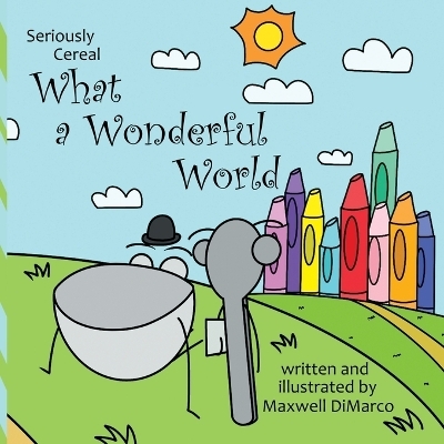 Seriously Cereal What a Wonderful World - Maxwell DiMarco