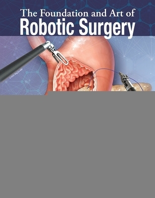 The Foundation and Art of Robotic Surgery - Pier Cristoforo Giulianotti, Enrico Benedetti, Alberto Mangano