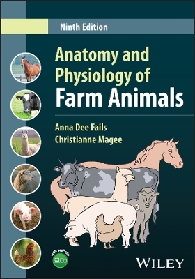 Anatomy and Physiology of Farm Animals - Anna Dee Fails; Christianne Magee