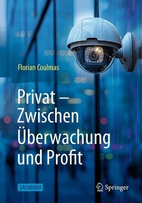 Privat: Zwischen Überwachung und Profit - Florian Coulmas