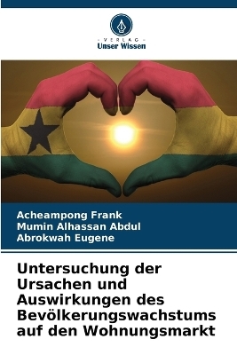 Untersuchung der Ursachen und Auswirkungen des Bevölkerungswachstums auf den Wohnungsmarkt - Acheampong Frank, Mumin Alhassan Abdul, Abrokwah Eugene