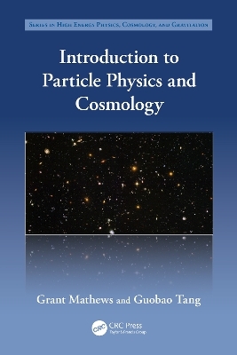 Introduction to Particle Physics and Cosmology - Grant Mathews, Guobao Tang