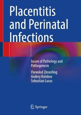 Placentitis and Perinatal Infections - Vsevolod Zinserling, Andrey Kolobov, Sebastian Lucas