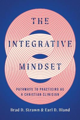 The Integrative Mindset - Brad D. Strawn, Earl D. Bland