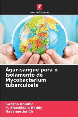 Ãgar-sangue para o isolamento de Mycobacterium tuberculosis - Swetha Kamble, P. Shashikala Reddy, Navaneetha Ch