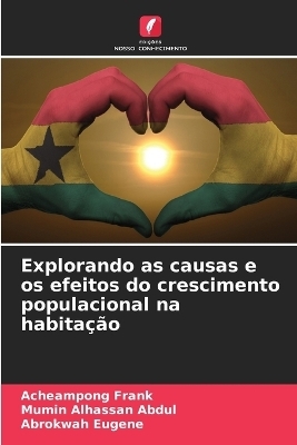 Explorando as causas e os efeitos do crescimento populacional na habitação - Acheampong Frank, Mumin Alhassan Abdul, Abrokwah Eugene