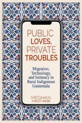 Public Loves, Private Troubles - Meghan Farley Webb