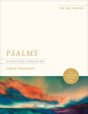 Psalms: A Devotional Commentary - Chris Tiegreen