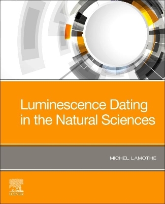 Luminescence Dating in the Natural Sciences - Michel Lamothe