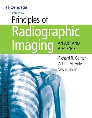 Bundle: Principles of Radiographic Imaging: An Art and a Science, 6th + Mindtap, 4 Terms Printed Access Card + Student Workbook - Richard R Carlton, Arlene M Adler, Vesna Balac