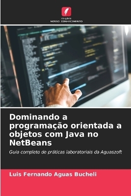 Dominando a programação orientada a objetos com Java no NetBeans - Luis Fernando Aguas Bucheli