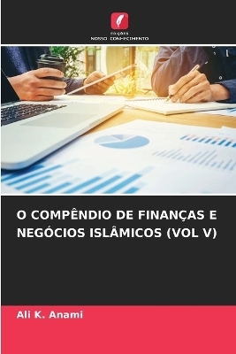 O COMPÃNDIO DE FINANÃAS E NEGÃCIOS ISLÃMICOS (VOL V) - Ali K. Anami