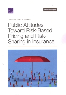 Public Attitudes Toward Risk-Based Pricing and Risk-Sharing in Insurance - Lloyd Dixon, James M Anderson