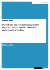 Darstellung der Musikrichtungen Hard Rock und Heavy Metal in fiktionalen audiovisuellen Medien -  Gabriel Rost