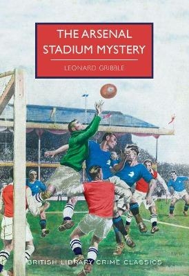 The Arsenal Stadium Mystery - Leonard Gribble