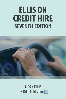 Ellis on Credit Hire - Seventh Edition - Aidan Ellis