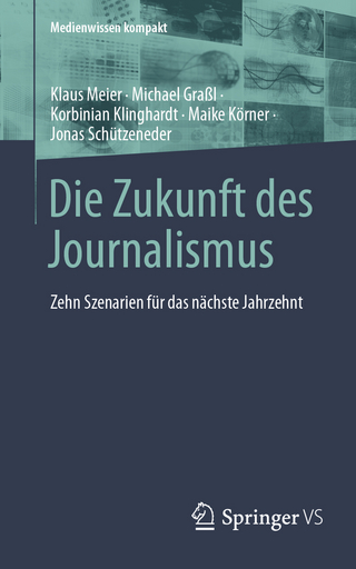 Die Zukunft des Journalismus - Klaus Meier; Michael Graßl; Korbinian Klinghardt …