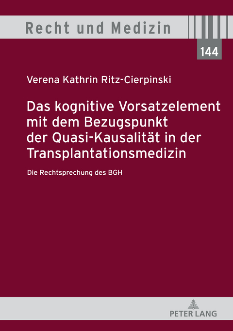 Das kognitive Vorsatzelement mit dem Bezugspunkt der Quasi-Kausalität in der Transplantationsmedizin – Die Rechtsprechung des BGH – - Verena Kathrin Ritz-Cierpinski