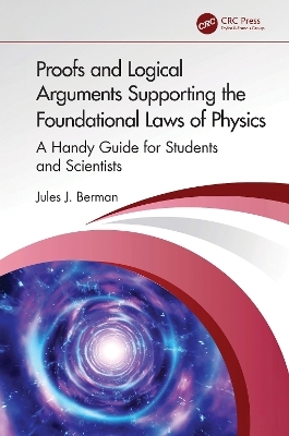 Proofs and Logical Arguments Supporting the Foundational Laws of Physics - Jules J. Berman