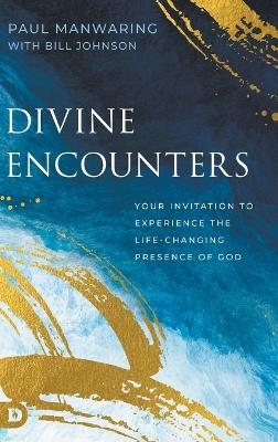 Divine Encounters - Paul Manwaring, Bill Johnson