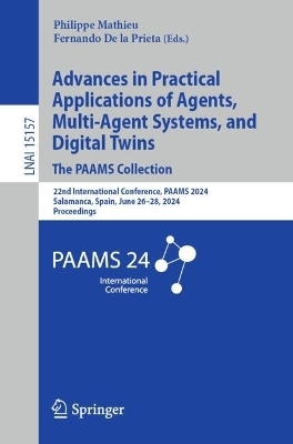 Advances in Practical Applications of Agents, Multi-Agent Systems, and Digital Twins: The PAAMS Collection - 