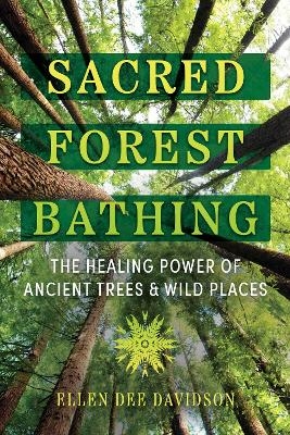 Sacred Forest Bathing - Ellen Dee Davidson