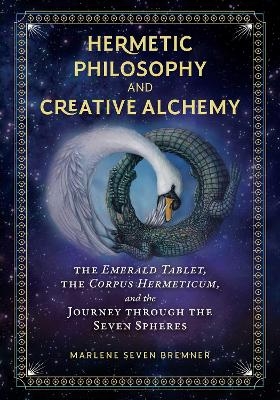 Hermetic Philosophy and Creative Alchemy - Marlene Seven Bremner