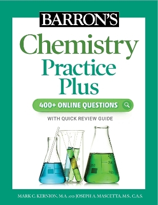 Barron's Chemistry Practice Plus: 400+ Online Questions and Quick Study Review - Mark Kernion  M.A., Joseph A. Mascetta