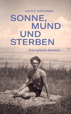 Sonne, Mund und Sterben - Julius Kirchner