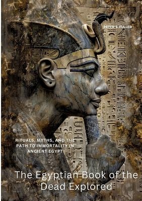 The Egyptian Book of the Dead Explored - Peter S. Fuller