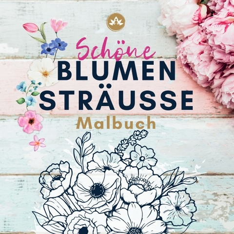 Schöne Blumensträusse Malbuch - Silke Daum