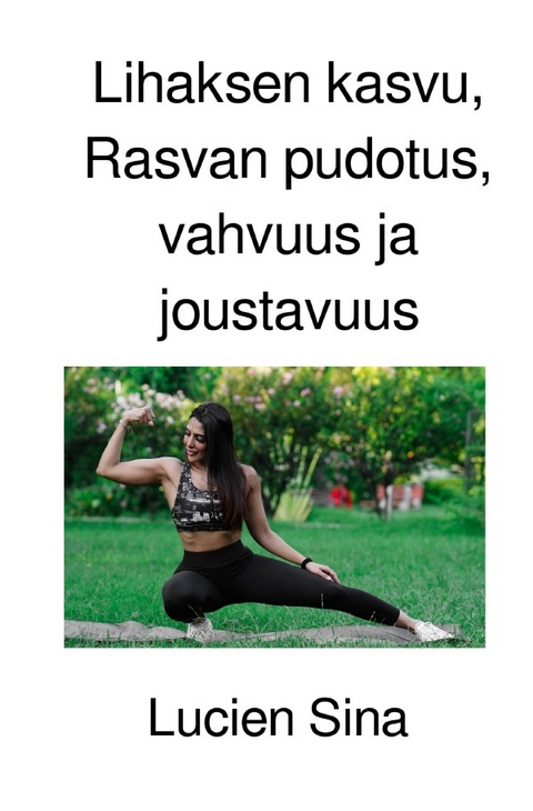 Lihaksen kasvu, Rasvan pudotus, vahvuus ja joustavuus - Lucien Sina