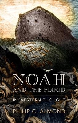 Noah and the Flood in Western Thought - Philip C Almond