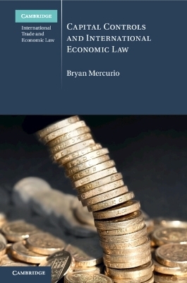 Capital Controls and International Economic Law - Bryan Mercurio