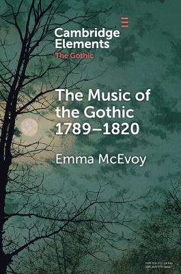 The Music of the Gothic:1789–1820 - Emma McEvoy