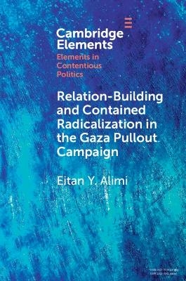 Relation-Building and Contained Radicalization in the Gaza Pullout Campaign - Eitan Y. Alimi