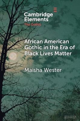 African American Gothic in the Era of Black Lives Matter - Maisha Wester