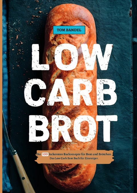 Low Carb Brot - Tom Bandel