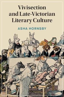 Vivisection and Late-Victorian Literary Culture - Asha Hornsby