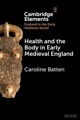 Health and the Body in Early Medieval England - Caroline Batten