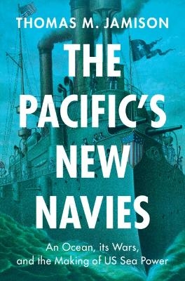 The Pacific's New Navies - Thomas M. Jamison