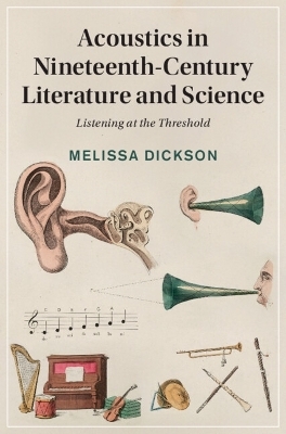 Acoustics in Nineteenth-Century Literature and Science - Melissa Dickson