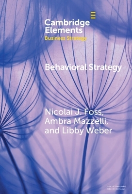 Behavioral Strategy - Nicolai J Foss, Ambra Mazzelli, Libby Weber