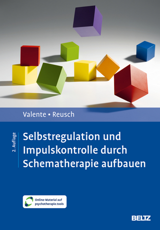 Selbstregulation und Impulskontrolle durch Schematherapie aufbauen - Matias Valente; Yvonne Reusch