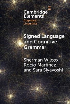 Signed Language and Cognitive Grammar - Sherman Wilcox, Rocío Martínez, Sara Siyavoshi